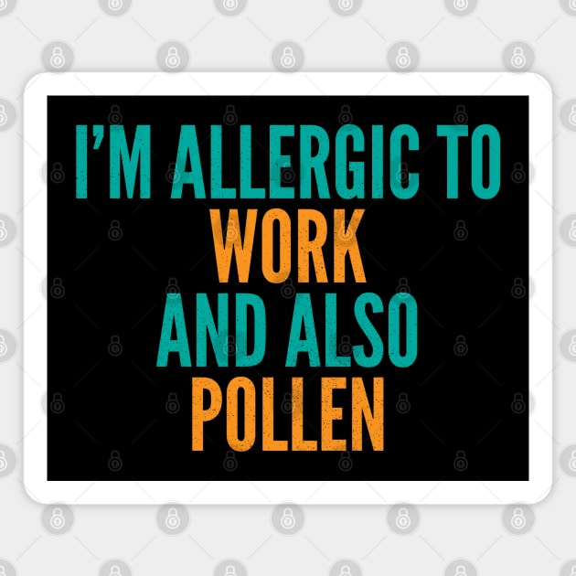 I'm Allergic To Work and Also Pollen Magnet by Commykaze